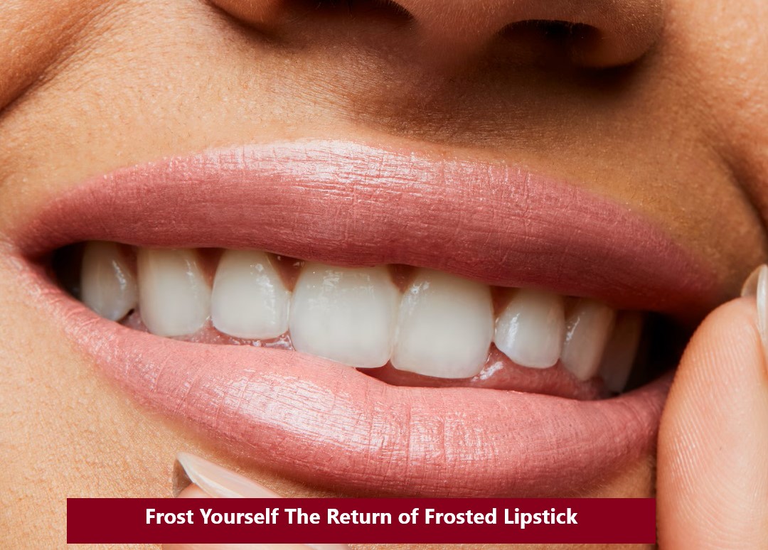 Frost Yourself The Return of Frosted Lipstick